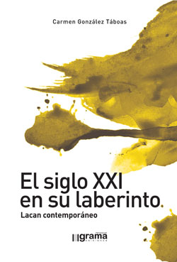 El siglo XXI en su laberinto : Lacan contemporáneo