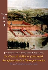 La Corte de Felipe IV (1621-1665). Tomo III. Vol.4: Reconfiguración de la monarquía católica