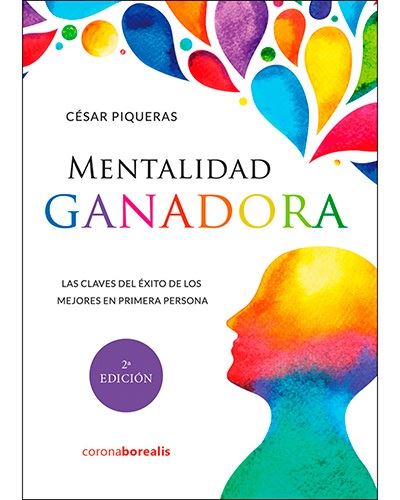 Mentalidad ganadora. Las claves del  éxito de los mejores en primera persona