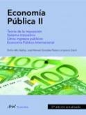 Economía Pública II. Teoría de la imposición. Sistema impositivo. Otros ingresos públicos. Economía Pública Internacional