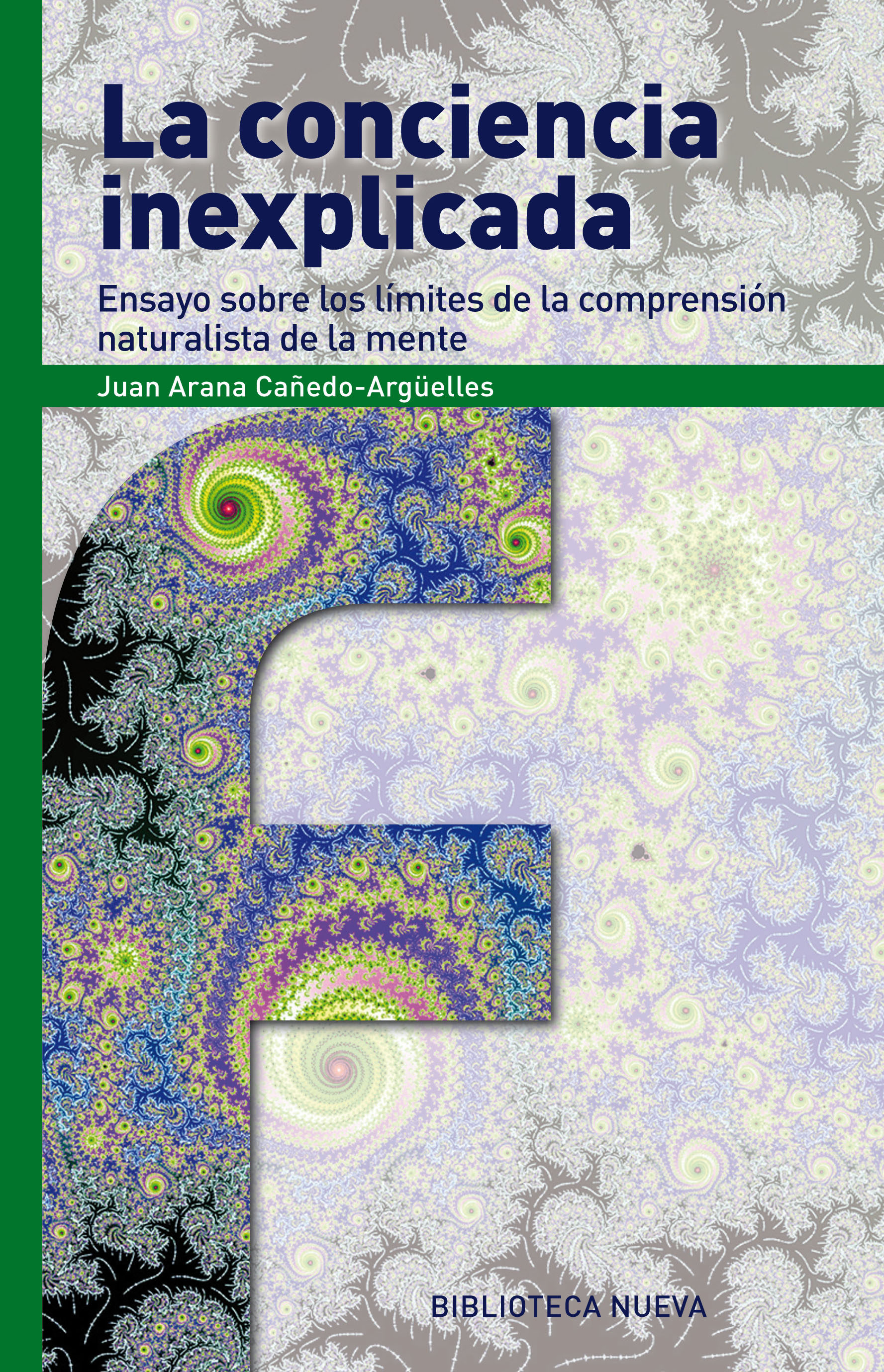 La conciencia inexplicada: ensayo sobre los límites de la comprensión naturalista de la mente