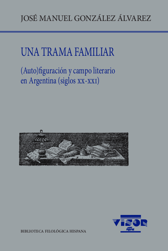 Una trama familiar: (auto)figuración y campo literario en Argentina (siglos XX-XXI)