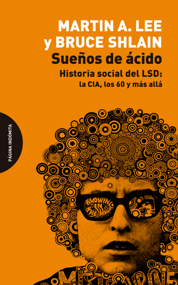 Sueños de ácido. Historia social del LSD: la CIA, los 60 y más allá