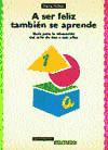 A ser feliz también se aprende. Guía para la educación del niño de dos a seis años