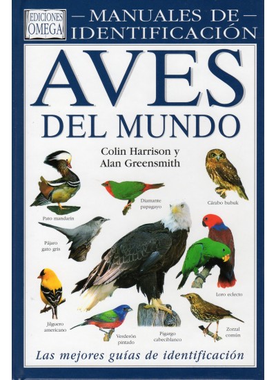 Aves del mundo. Guía visual de más de 800 especies, que abarca las diversas familias de aves.