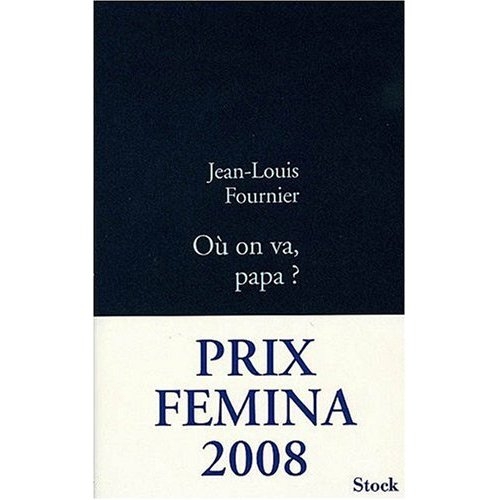 Où on va, papa? (Prix Femina 2008)