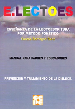 E.LECTOES. Enseñanza de la lectoescritura por método fonético. Manual para padres y educadores. Prevención y tratamiento de la dislexia (+CD)