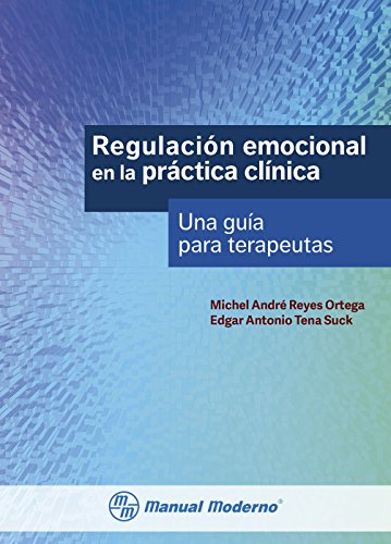 Regulación emocional en la práctica clinica. Una guia para terapeutas