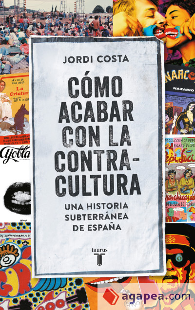 Cómo acabar con la contracultura. Historia subterránea de España (1970-2016)