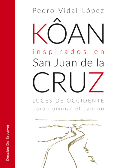 Kôan inspirados en san Juan de la Cruz. Luces de occidente para iluminar el camino