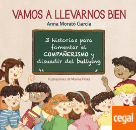 Vamos a llevarnos bien (3 historias para fomentar el compañerismo y disuadir el bullying)