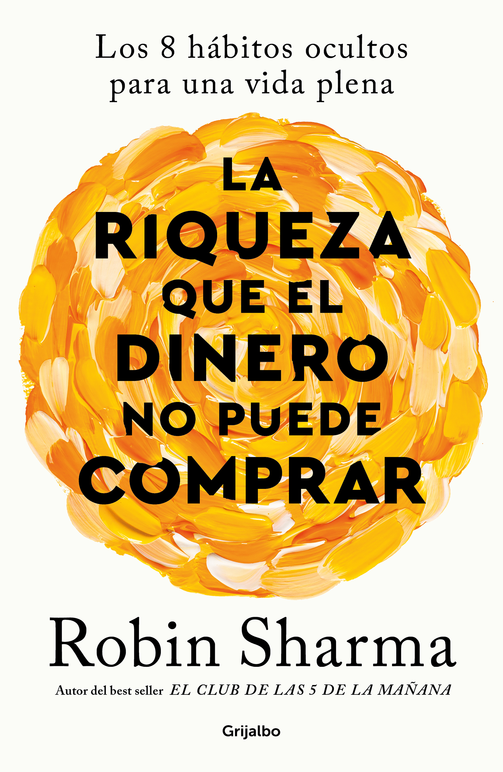 La riqueza que el dinero no puede comprar. Los 8 hábitos ocultos para una vida plena