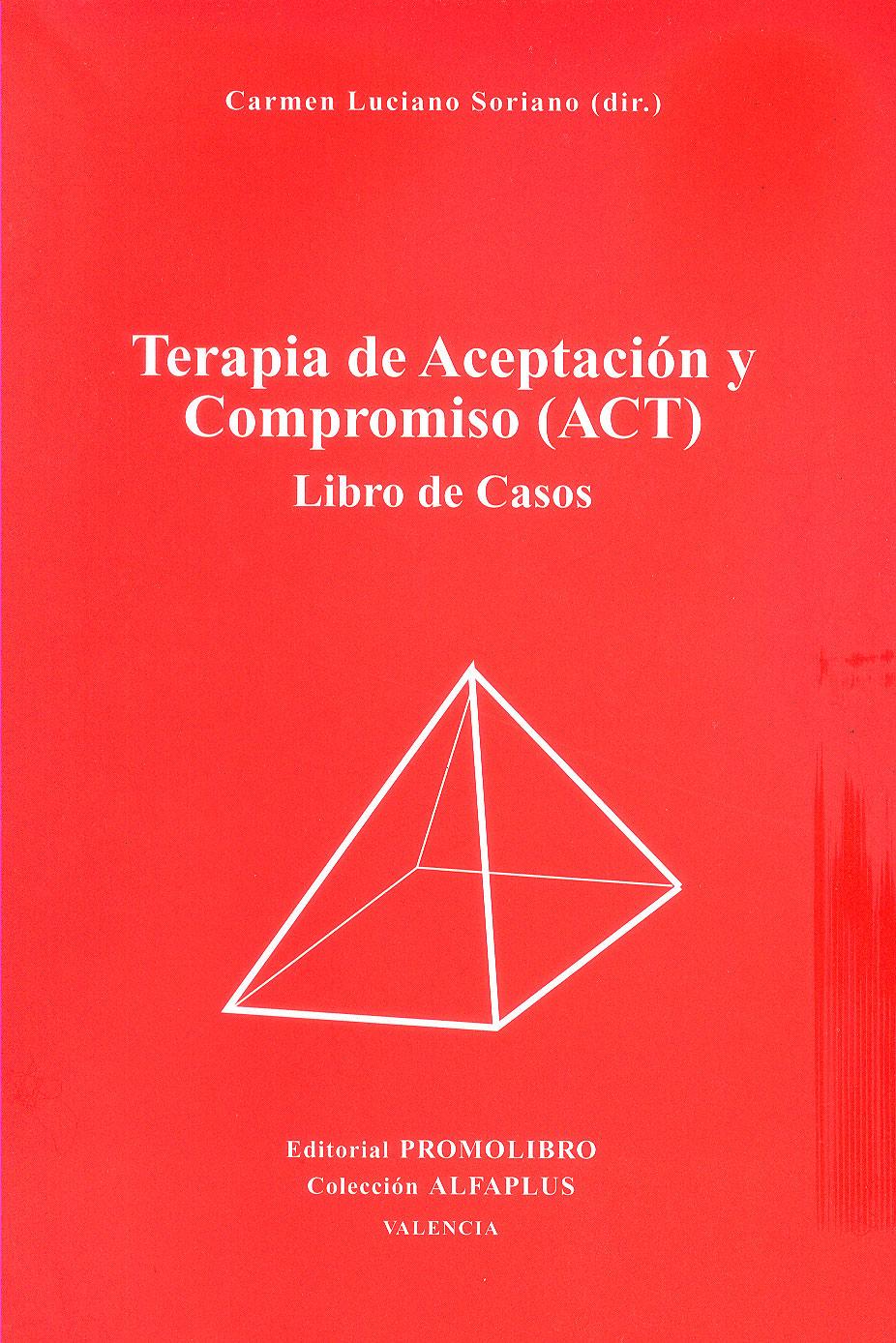 Terapia de aceptación y compromiso ( A C T ). Libro de casos