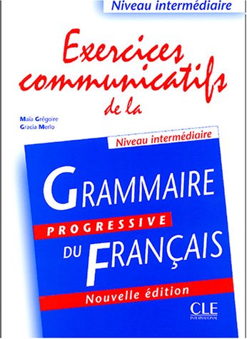 Exercices communicatifs de la grammaire progressive du français. Niveau intermédiaire (Nouvelle édition)