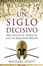 Un siglo decisivo. Del declive de Atenas al auge de Alejandro Magno