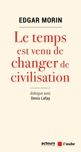 Le temps est venu de changer de civilisation (Dialogue avec Daniel Lafay)