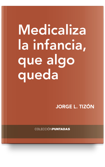 Medicaliza la infancia, que algo queda