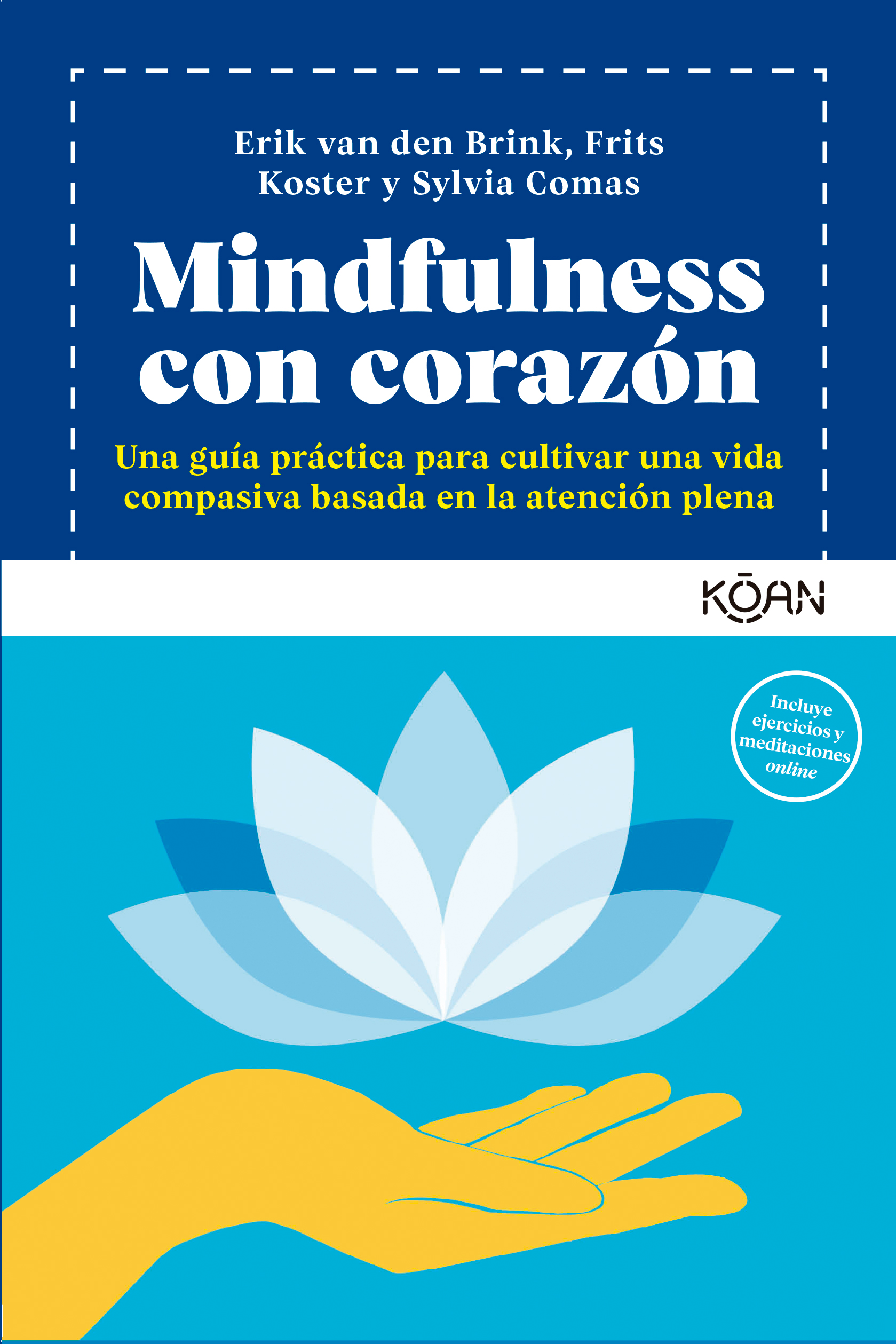 Mindfulness con corazón. Una guía práctica para cultivar una vida compasiva basada en la atención plena