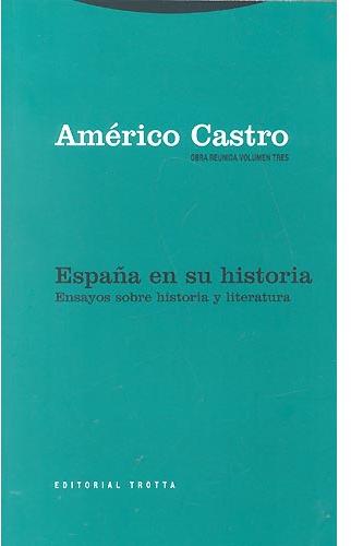 España en su historia. Ensayos sobre historia y literatura (Obra reunida, volumen tres)