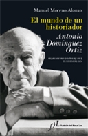 El mundo de un historiador: Antonio Domínguez Ortiz