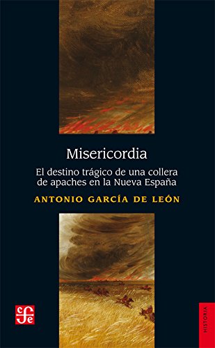 Misericordia. El destino trágico de una collera de apaches en la Nueva España