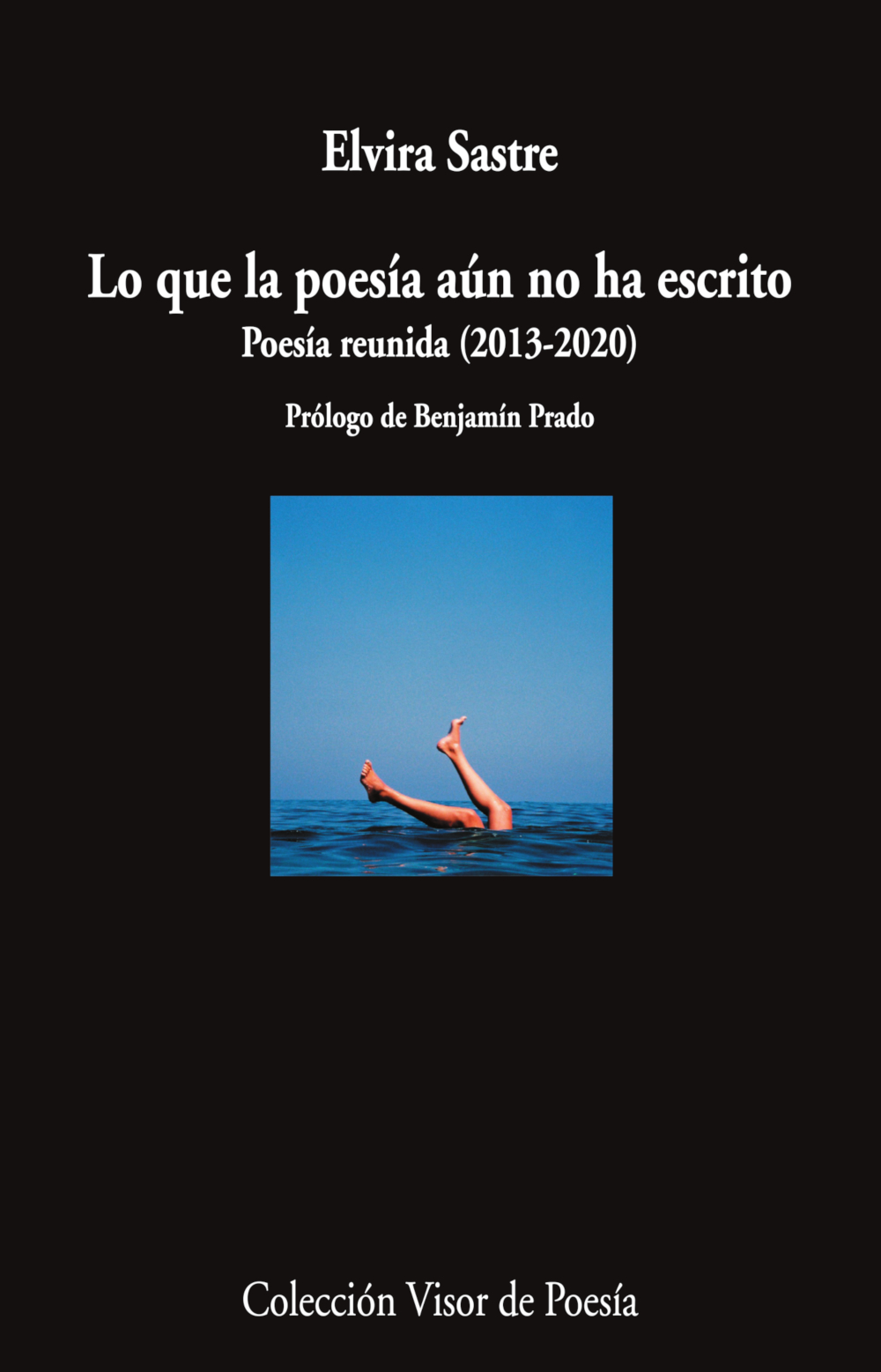 Lo que la poesía aún no ha escrito. Poesía reunida (2013-2020)