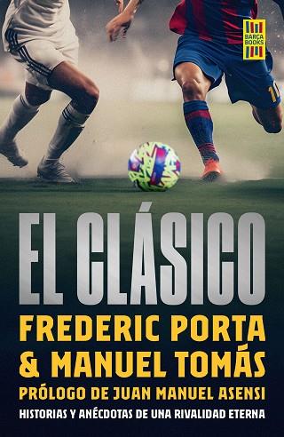 El clásico. Historia y anécdotas de una rivalidad eterna