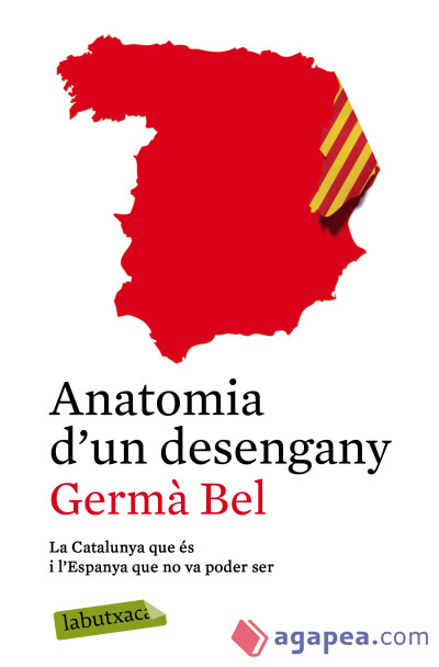 Anatomia d'un desengany. La Catalunya que és i l'Espanya que no va poder ser