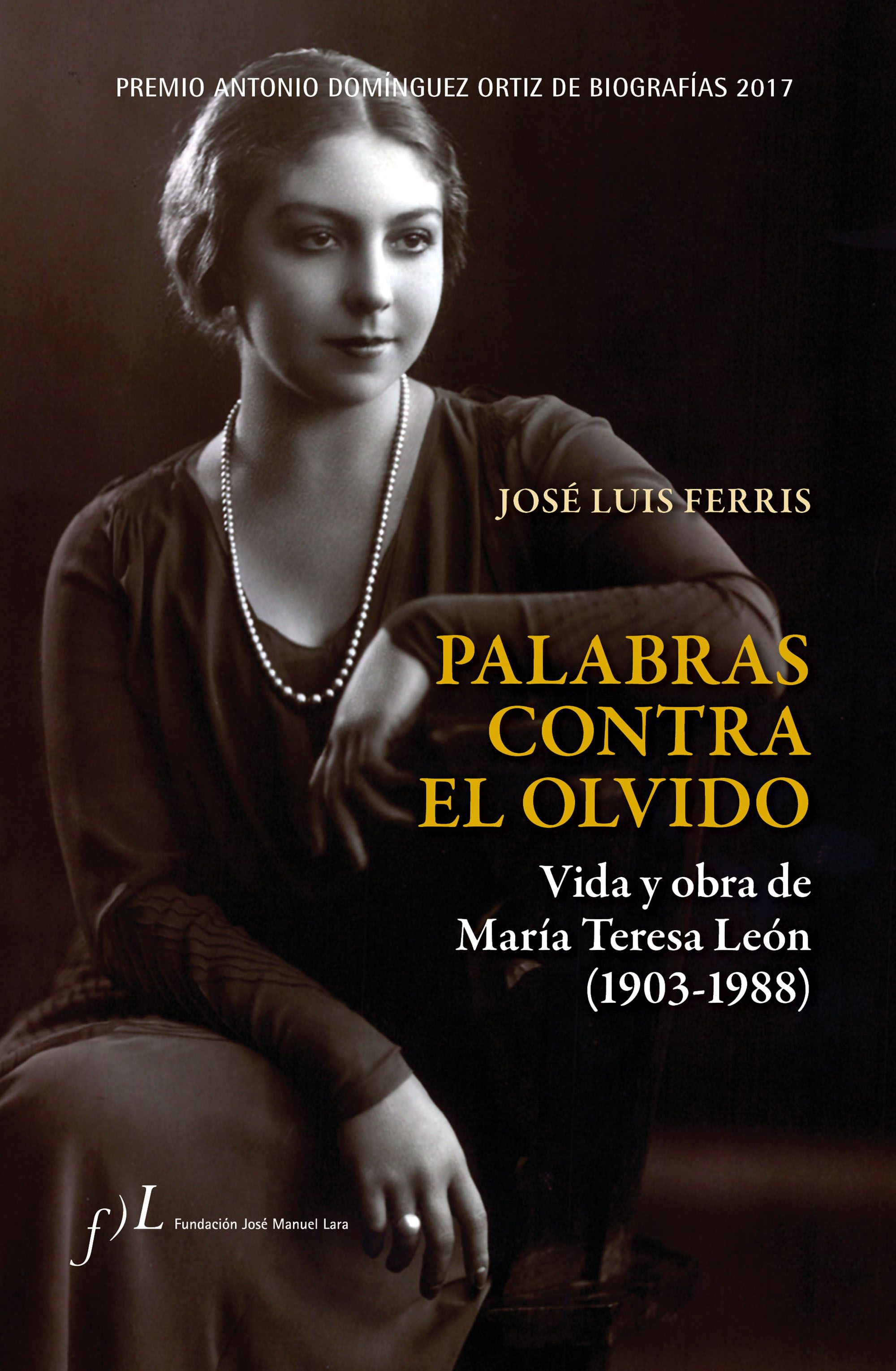 Palabras contra el olvido: vida y obra de María Teresa León (1903-1988)