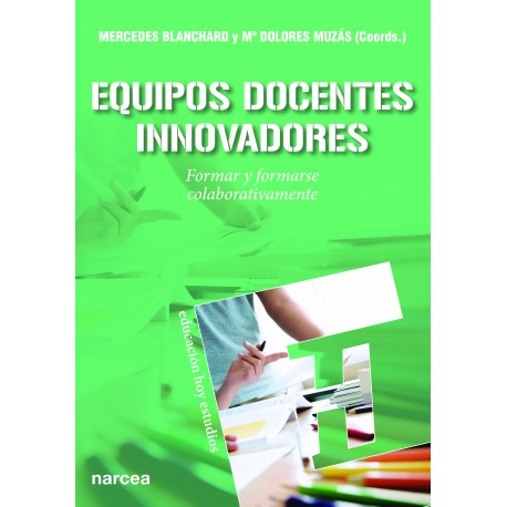 Equipos docentes innovadores. Formar y formarse colaborativamente