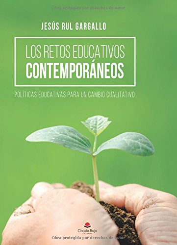 LOS RETOS EDUCATIVOS CONTEMPORÁNEOS. Políticas educativas para un cambio cualitativo