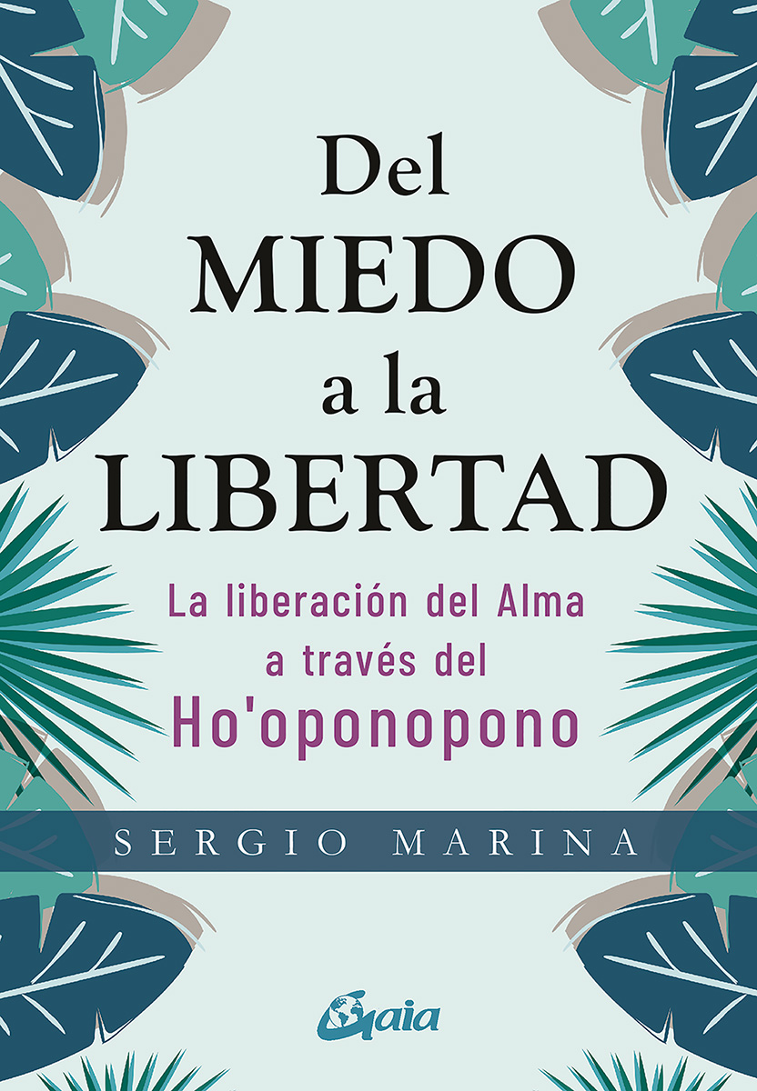 Del miedo a la libertad. La liberación del alma a través del Ho'oponopono