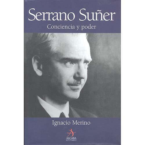 Serrano Suñer. Conciencia y poder