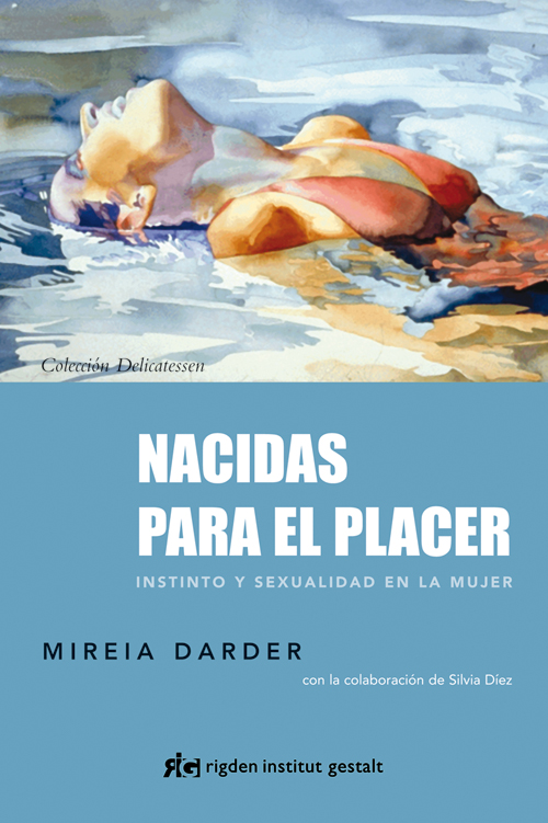 Nacidas para el placer. Instinto y sexualidad en la mujer