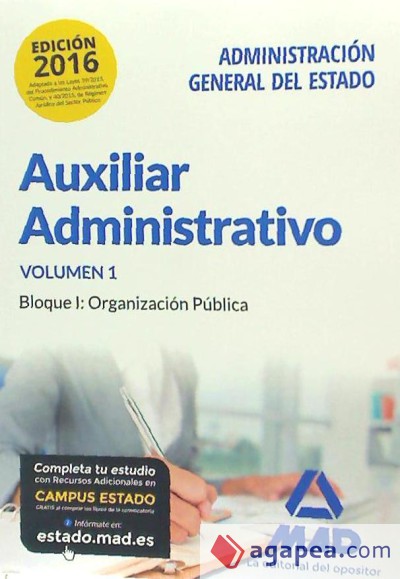 Auxiliar Administrativo de la Administración General del Estado. Temario Volumen 1 Bloque I: Organización Pública Bloque I: Organización Pública