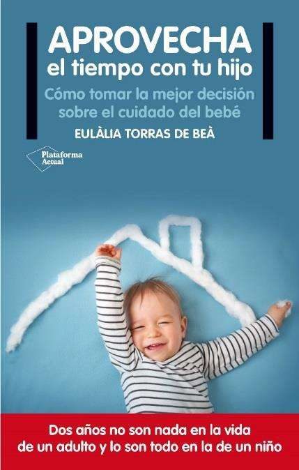 Aprovecha el tiempo con tu hijo.Cómo tomar la mejor decisión sobre el cuidado del bebé.