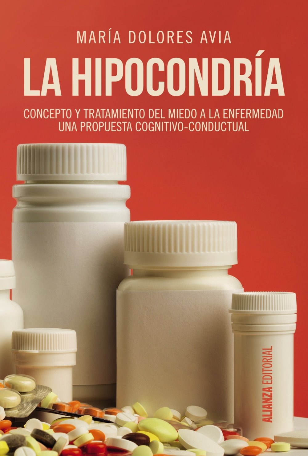 La hipocondría.Concepto y tratamiento del miedo a la enfermedad.Una propuesta cognitivo-conductual.