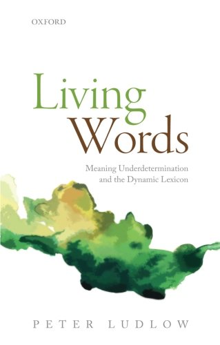 Living Words: Meaning Underdetermination and the Dynamic Lexicon