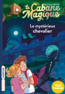 Le mystérieux chevalier (La cabane magique 2)