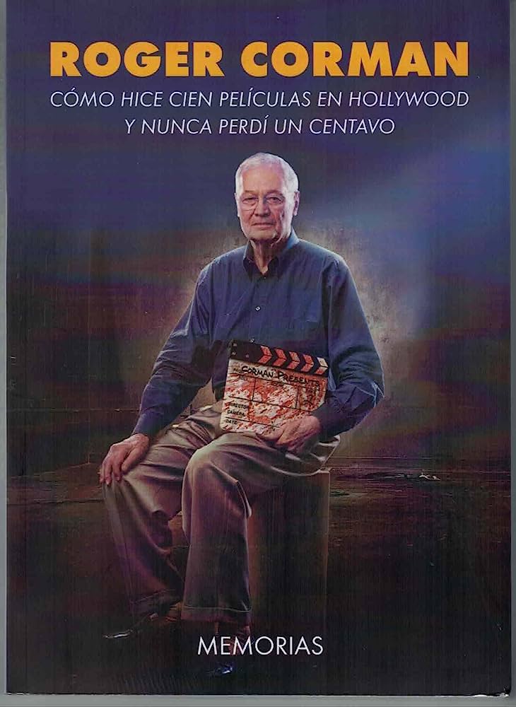 Roger Corman. Memorias. Cómo hice cien películas en Hollywood y nunca perdí un centavo