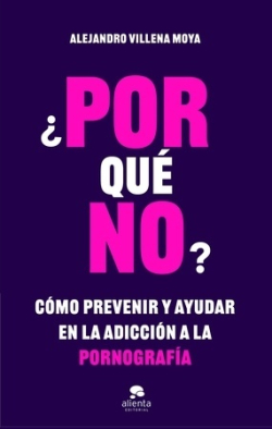 ¿POR qué NO?. Cómo prevenir y ayudar en la adicción a la pornografía