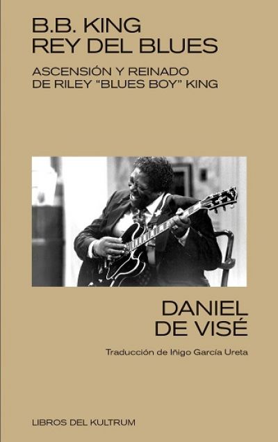 B. B. King. Rey del blues. Ascensión y reinado de Riley Blues boy King