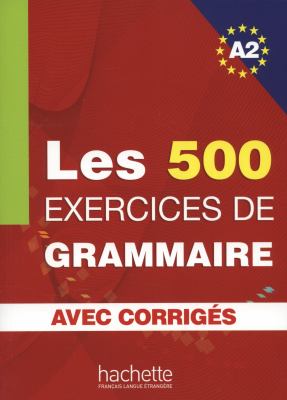 Les 500 Exercices de grammaire A2. Avec corrigés