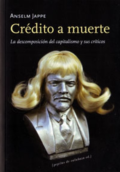 Crédito a muerte. La descomposición del capitalismo y sus críticos