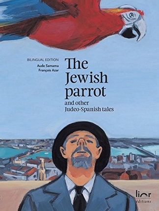 The jewish parrot and other Judeo-Spanish tales/ El papagayo djudió i otras konsejikas djudeo-espanyolas