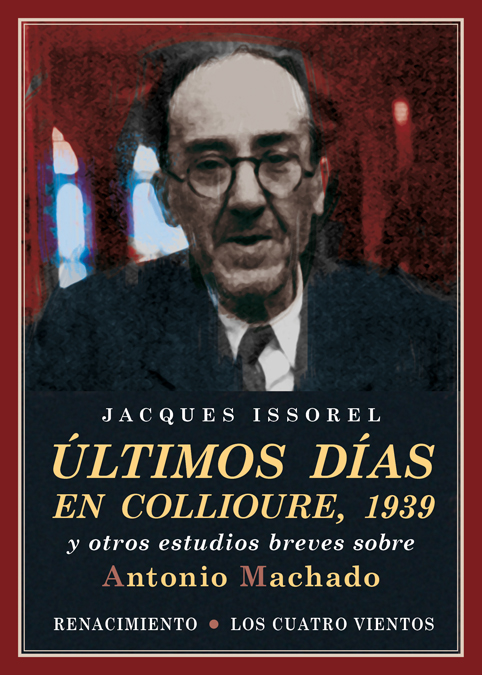 Últimos días en Collioure, 1939 (y otros estudios breves sobre Antonio Machado)