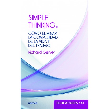 Simple Thinking. Cómo eliminar la complejidad de la vida y del trabajo