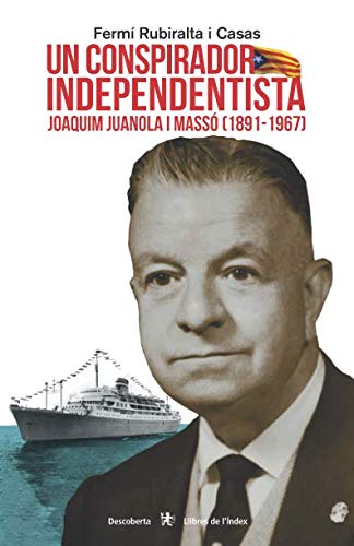 Un conspirador independentista. Joaquim Juanola i Massó (1891-1967)