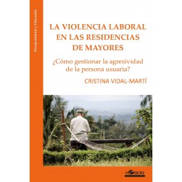 Violencia laboral en residencias de mayores.¿Cómo gestionar la agresividad de la persona usuaria?