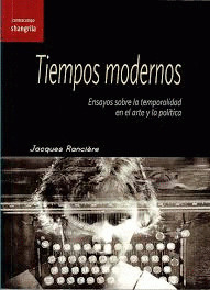 Tiempos modernos: ensayos sobre la temporalidad en el arte y la política